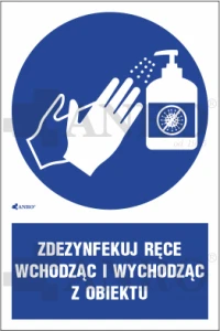 Oznaczenie ZDEZYNFEKUJ RĘCE WCHODZĄC I WYCHODZĄC Z OBIEKTU PVC/ Folia samoprzylepna Podłoże: f - folia